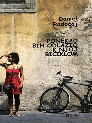 cover image of PONEKAD BIH ODLAZIO K NJOJ BICIKLOM Daniel Radočaj
